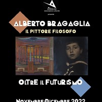 "ALBERTO BRAGAGLIA IL PITTORE FILOSOFO OLTRE IL FUTURISMO"